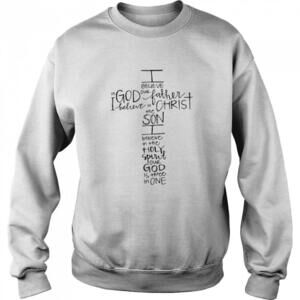 I Believe In God Our Father I Believe In Christ The Son Sweatshirt